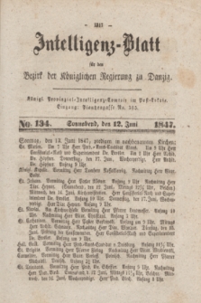 Intelligenz-Blatt für den Bezirk der Königlichen Regierung zu Danzig. 1847, No. 134 (12 Juni) + dod.