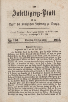 Intelligenz-Blatt für den Bezirk der Königlichen Regierung zu Danzig. 1847, No. 136 (15 Juni)