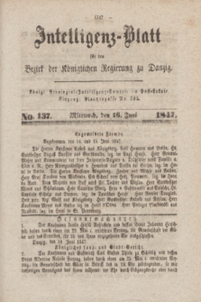 Intelligenz-Blatt für den Bezirk der Königlichen Regierung zu Danzig. 1847, No. 137 (16 Juni)