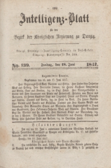 Intelligenz-Blatt für den Bezirk der Königlichen Regierung zu Danzig. 1847, No. 139 (18 Juni) + dod.