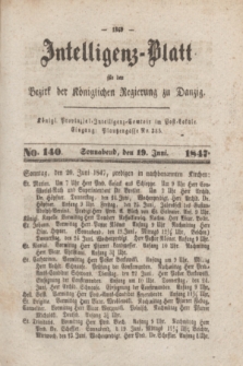 Intelligenz-Blatt für den Bezirk der Königlichen Regierung zu Danzig. 1847, No. 140 (19 Juni) + dod.