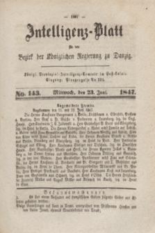 Intelligenz-Blatt für den Bezirk der Königlichen Regierung zu Danzig. 1847, No. 143 (23 Juni) + dod.