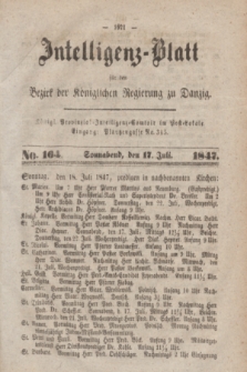 Intelligenz-Blatt für den Bezirk der Königlichen Regierung zu Danzig. 1847, No. 164 (17 Juli) + dod.