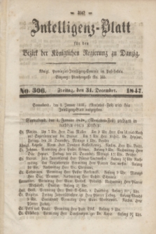 Intelligenz-Blatt für den Bezirk der Königlichen Regierung zu Danzig. 1847, No. 306 (31 December) + dod.