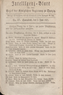 Intelligenz-Blatt für den Bezirk der Königlichen Regierung zu Danzig. 1827, No. 127 (2 Juni) + dod.