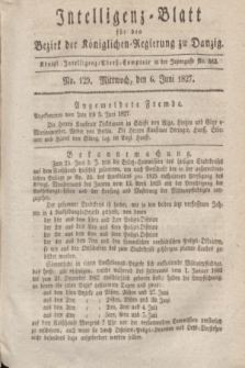 Intelligenz-Blatt für den Bezirk der Königlichen Regierung zu Danzig. 1827, No. 129 (6 Juni) + dod.