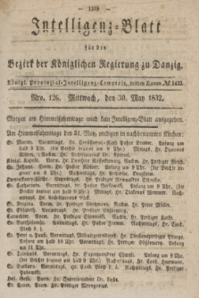 Intelligenz-Blatt für den Bezirk der Königlichen Regierung zu Danzig. 1832, No. 126 (30 Mai) + dod.