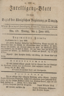 Intelligenz-Blatt für den Bezirk der Königlichen Regierung zu Danzig. 1832, No. 129 (4 Juni) + dod.