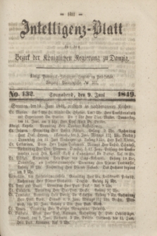 Intelligenz-Blatt für den Bezirk der Königlichen Regierung zu Danzig. 1849, No. 132 (9 Juni) + dod.