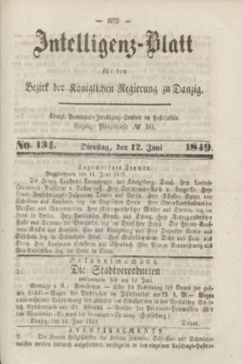 Intelligenz-Blatt für den Bezirk der Königlichen Regierung zu Danzig. 1849, No. 134 (12 Juni)