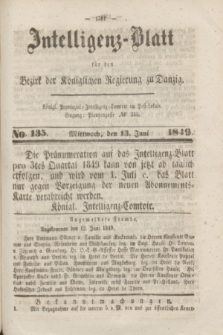 Intelligenz-Blatt für den Bezirk der Königlichen Regierung zu Danzig. 1849, No. 135 (13 Juni) + dod.