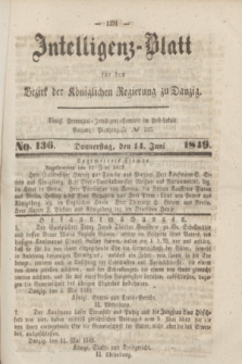 Intelligenz-Blatt für den Bezirk der Königlichen Regierung zu Danzig. 1849, No. 136 (14 Juni)