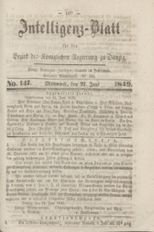 Intelligenz-Blatt für den Bezirk der Königlichen Regierung zu Danzig. 1849, No. 147 (27 Juni)