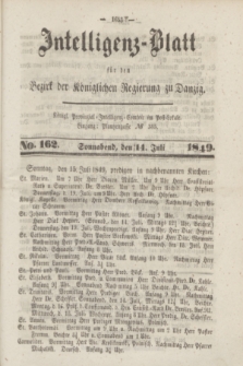 Intelligenz-Blatt für den Bezirk der Königlichen Regierung zu Danzig. 1849, No. 162 (14 Juli) + dod.