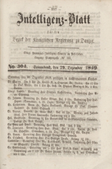 Intelligenz-Blatt für den Bezirk der Königlichen Regierung zu Danzig. 1849, No. 304 (29 Dezember) + dod.