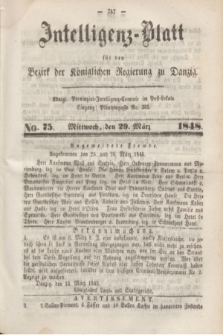 Intelligenz-Blatt für den Bezirk der Königlichen Regierung zu Danzig. 1848, No. 75 (29 März) + dod.