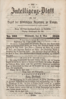 Intelligenz-Blatt für den Bezirk der Königlichen Regierung zu Danzig. 1848, No. 103 (3 Mai)