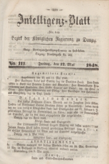 Intelligenz-Blatt für den Bezirk der Königlichen Regierung zu Danzig. 1848, No. 111 (12 Mai) + dod.