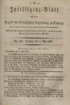 Intelligenz-Blatt für den Bezirk der Königlichen Regierung zu Danzig. 1839, No. 102 (3 Mai)