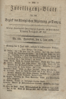 Intelligenz-Blatt für den Bezirk der Königlichen Regierung zu Danzig. 1839, No. 125 (1 Juni) + dod.