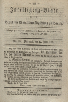 Intelligenz-Blatt für den Bezirk der Königlichen Regierung zu Danzig. 1839, No. 134 (12 Juni) + dod.