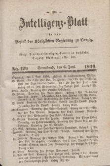 Intelligenz-Blatt für den Bezirk der Königlichen Regierung zu Danzig. 1846, No. 129 (6 Juni) + dod.