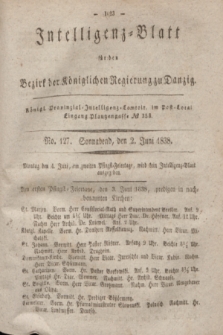 Intelligenz-Blatt für den Bezirk der Königlichen Regierung zu Danzig. 1838, No. 127 (2 Juni) + dod.