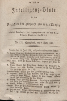 Intelligenz-Blatt für den Bezirk der Königlichen Regierung zu Danzig. 1838, No. 132 (9 Juni) + dod.