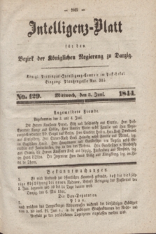 Intelligenz-Blatt für den Bezirk der Königlichen Regierung zu Danzig. 1844, No. 129 (5 Juni)