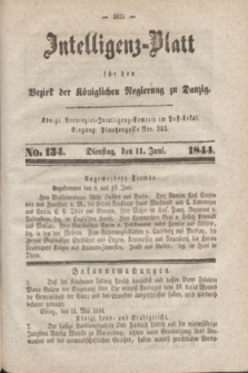 Intelligenz-Blatt für den Bezirk der Königlichen Regierung zu Danzig. 1844, No. 134 (11 Juni) + dod.