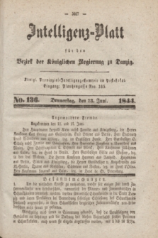 Intelligenz-Blatt für den Bezirk der Königlichen Regierung zu Danzig. 1844, No. 136 (13 Juni) + dod.