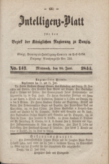 Intelligenz-Blatt für den Bezirk der Königlichen Regierung zu Danzig. 1844, No. 147 (26 Juni) + dod.