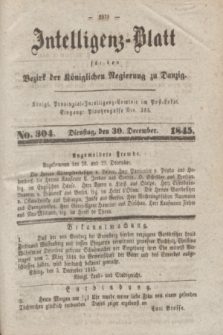 Intelligenz-Blatt für den Bezirk der Königlichen Regierung zu Danzig. 1845, No. 304 (30 December)