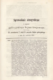 [Kadencja III, sesja VII, pos 22] Sprawozdanie Stenograficzne z Rozpraw Galicyjskiego Sejmu Krajowego. 22. Posiedzenie 7. Sesyi III. Peryodu Sejmu Galicyjskiego