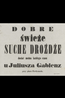 Dobre świeże suche drożdże dostać można każdego czasu u Juliusza Gablenz przy placu Ferdynanda