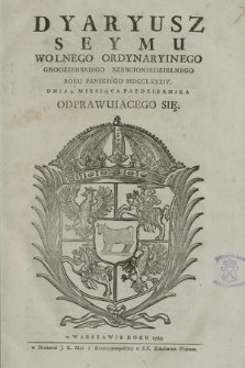 Dyaryusz Seymu Wolnego Ordynaryinego Grodzienskiego Szescioniedzielnego Roku Panskiego MDCCLXXXIV. Dnia 4. Miesiąca Pazdziernika Odprawuiącego Się