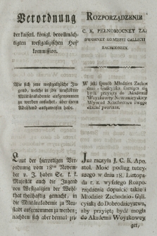 Verordnung der kaiserl. königl. bevollmächtigten westgalizischen Hofkommission : Wie sich jene westgalizische Jugend, welche in die neustädter Militärakademie aufgenommen zu werden ansuchet, über ihren Welstand auszuweisen habe. [Dat.:] Krakau den 5ten May 1797 = Rozporządzenie C. K. Pełnomocney Zadworney Komissyi Gallicyi Zachodniey : W jaki sposób Młodzież Zachodnio-Galicyiska staraiąca się bydź przyiętą do Akademii Woyskowey Nowomieyskiey Wywód Szlachectwa swego okazać powinna. [Dat.:] w Krakowie dnia 5 Maja 1797.