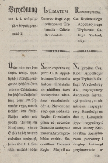 Verordnung des k. k. westgalizischen Appelazionsgerichts : [Inc.:] Uiber eine von dem kaiserl. königl. ostgalizischen Appellazionsgericht höchsten Orts gebetene Erläuterung der höchsten Entschliessung vom 2ten November 1790 [...] Krakau den 15ten April 1800 = Intimatum Cæsareo Regii Appellationum Tribunalis Galiciæ Occidentalis : [Inc.:] Super expetita ex parte C. R. Appellationum Tribunalis Galiciæ Occidentalis ab altissimo loco declaratione altissim resolutionis ddo. 2. Novembris 1790 [...] Cracoviæ die 15 Aprilis 1800