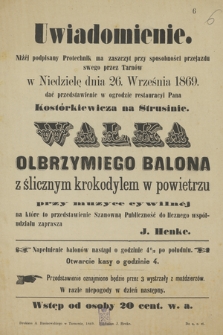 Uwiadomienie : Niżej podpisany Protechnik ma zaszczyt przy sposobności przejazdu swego przez Tarnów dać przedstawienie walka olbrzymiego balona z ślicznym krokodylem w powietrzu