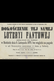 Z powodu nieudania się loteryi fantowej zapowiedzianej na dniu 16. Października 1870 dokończenie tej samej loteryi fantowej odbywać się będzie w niedzielę dnia 6. listopada 1870 bez względu na pogodę w sali Towarzystwa muzycznego w domu p. Szebesty