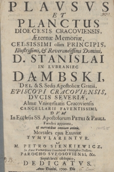 Plavsvs Et Planctus Dioecesis Cracoviensis : Æternæ Memoriæ, [...] Stanislai In Lvbraniec Dąmbski [...] Episcopi Cracoviensis [...] : Dvm In Ecclesia SS. Apostolorum Petri & Pauli, [...] Mortales ejus Exuviæ Tvmvlarentvr