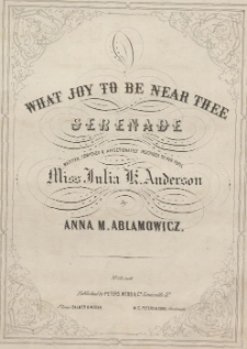 What joy to be near thee : serenade : written, composed & affectionately inscribed to her pupil Miss Julia K. Anderson