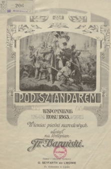 Pod sztandarem : wspomnienie roku 1863 : wieniec pieśni narodowych