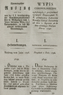 Chronologischer Auszug aus den von der k. k. bevollmächtigten Einrichtungshofkommission in Westgalizien vom 1. Jäner bis letzten März 1797 kundgemachten, in das Allgemeine einschlagenden Verordnungen. [Dat.:] Krakau den 31. Merz 1797 = Wypis Chronologiczny ogłoszonych, i powszechność tyczących Rozporządzeń C. K. pełnomocney Zadworney Komissyi Galicyi Zachodniey od dnia 1. Stycznia aż do dnia ostatniego Miesiąca Marca 1797. [Dat.:] w Krakowie dnia 31. Marca 1797.