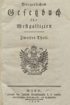 Bürgerliches Gesetzbuch für Westgallizien. 2 Th.