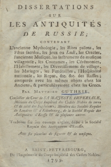 Dissertations sur les antiquités de Russie : Contenant L'ancienne Mythologie, les Rites païens, les Fêtes sacrés, les Jeu ou Ludi, les Oracles, l'ancienne Musique [...] : comparés avec les mêmes objets chez les Anciens, & particulièrement chez les Grecs