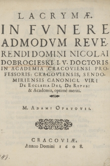 Lacrymæ In Fvnere [...] Nicolai Dobrocieski I. V. Doctoris In Academia Cracoviensi Professoris [...]