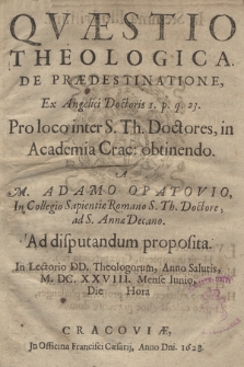Qvæstio Theologica De Prædestinatione Ex Angelici Doctoris I. p. q. 23. Pro loco inter S. Th. Doctores in Academia Crac. obtinendo