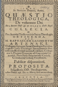 Quæstio Theologica De voluntate Dei, Ex 1. Sentent. Dist. 45. & ex 1. p. q. 19. Doct. Angel. Collecta & Pro licentia Doctoratus in Sacra Theologia Obtinenda
