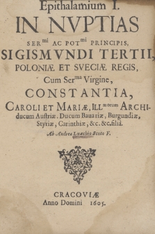 Epithalamium I. In Nvptias [...] Sigismvndi Tertii [...] Cum [...] Constantia [...]